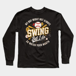 My Boy Might Not Always Swing But I Do You Better Watch Long Sleeve T-Shirt